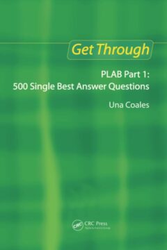 Get Through PLAB Part 1: 500 Single Best Answer Questions